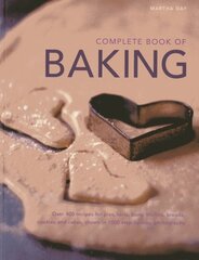 Complete Book of Baking: Over 400 Recipes for Pies, Tarts, Buns, Muffins, Breads, Cookies and Cakes, Shown in 1800 Step-by-step Photographs