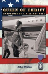 Queen of Thrift: Snapshots of a Military Wife by Whalen, John
