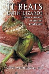 It Beats Eatin' Lizards: Lessons Learned in Life and Leadership