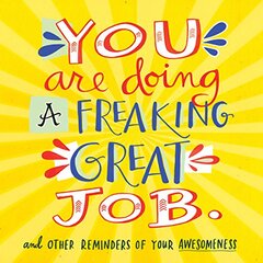 You Are Doing a Freaking Great Job.: And Other Reminders of Your Awesomeness