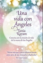 Una vida con لngeles / Life with Angels: Conecta con tu misiَn de vida de la mano de tus ءngeles