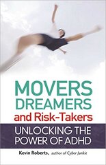 Movers, Dreamers, and Risk-Takers: Unlocking the Power of ADHD by Roberts, Kevin