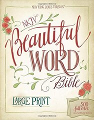 NKJV Beautiful Word Bible: New King James Version: 500 Full-Color Illustrated Verses