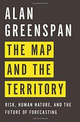 The Map and the Territory: Risk, Human Nature, and the Future of Forecasting by Greenspan, Alan