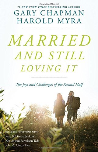 Married and Still Loving It: The Joys and Challenges of the Second Half by Chapman, Gary/ Myra, Harold