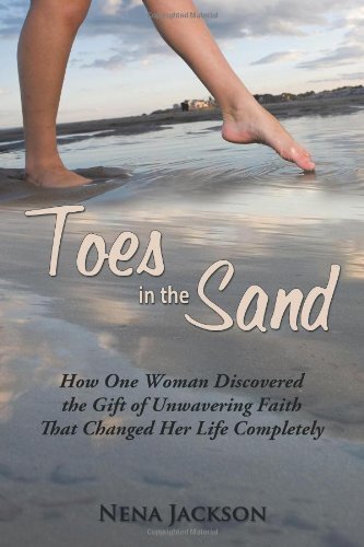 Toes in the Sand: How One Woman Discovered the Gift of Unwavering Faith That Changed Her Life Completely by Jackson, Nena