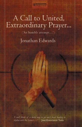 A Call to United, Extroardinary Prayer: An Humble Attempt to Promote Explicit Agreement and Visible Union of Gods' People in Extraordinary Prayer, for the Revival of Religion and the Advance