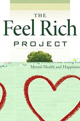 The Feel Rich Project: Reinventing Your Understanding of True Wealth to Find True Happiness by Kay, Michael F.