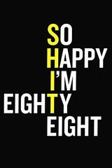 So Happy I'm Eighty Eight: 88th Birthday Journal - Funny 88 Year Old Gift Notebook For Family, Colleague, Friend ( 6 x 9 120 Blank Lined Pages )